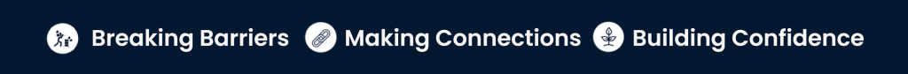 Breaking barriers, making connections, building confidence